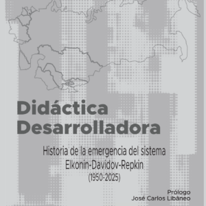 Didáctica desarrolladora.e la emergencia del sistema Elkonin-Davidov-Repkin (1950-2025)
